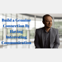 Build a Genuine Connection By Having Interesting Communication