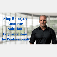 Stop Being an Amateur Solution Engineer, Join the Professionals