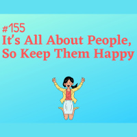 #155 Its All About People, So Keep Them Happy