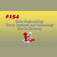 #154 Sales Engineering: Where Business and Technology Live in Harmony