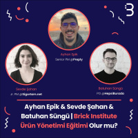 Ayhan Epik  Sevde Şahan  Batuhan Süngü | Brick Institute - Ürün Yönetimi Eğitimi Olur mu?
