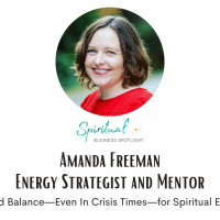 Amanda Freeman - Success and Balance — Even In Crisis Times — for Spiritual Entrepreneurs