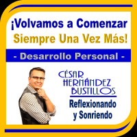 VOLVAMOS A COMENZAR SIEMPRE UNA VEZ MÁS. www.cesarhernandezbustillos.com