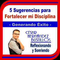 5 Sugerencias para Fortalecer mi Disciplina. www.cesarhernandezbustillos.com