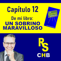 Capítulo 12 de mi libro UN SOBRINO MARAVILLOSO. www.cesarhernandezbustillos.com