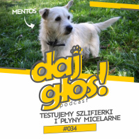 Daj Głos #034: Testujemy szlifierki i płyny micelarne