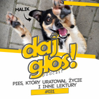 Daj Głos #031: Pies, który uratował życie i inne lektury
