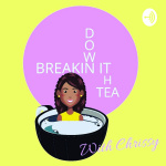 Breakin It Down To The Tea
