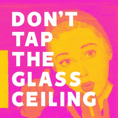 Dont Tap The Glass Ceiling