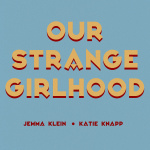 Our Strange Girlhood