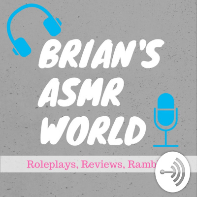Brians Asmr World - Roleplays, Reviews, And Rambles | Asmr For Sleep And Relaxing