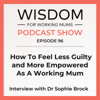 How To Feel Less Guilty and More Empowered As A Working Mum