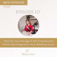 How Do You Manage It All? Empowered Work-Life Integration As A Working Mum