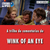Cérebro de Spock #66 – “Wink of an Eye”