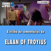 Cérebro de Spock #68 – “Elaan of Troyius”