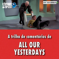 Cérebro de Spock #78 – “All Our Yesterdays”