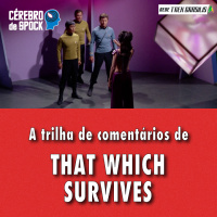 Cérebro de Spock #72 – “That Which Survives”