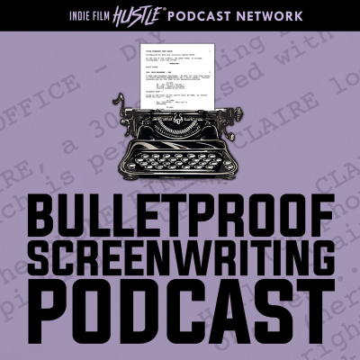 Bulletproof Screenplay Podcast: Screenwriting | Screenwriters | Screenplay | Writers | Screenwriting Contests | Movie Script
