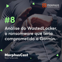 MorphusCast #8 – Análise do WastedLocker, o ransomware que teria comprometido a Garmin