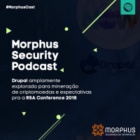 #3 - Ataques em massa ao Drupal para mineração de criptomoedas e expectativas pra a RSA Conference