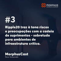 MorphusCast #3 - Ripple20 Traz À Tona Riscos E Preocupações Com A Cadeia De Suprimentos