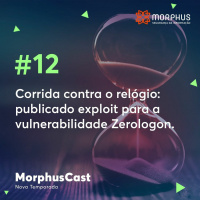 MorphusCast #12 - Corrida contra o relógio: publicado exploit para a vulnerabilidade Zerologon