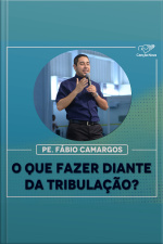 O que fazer diante da tribulação?