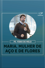 Maria, mulher de aço e de flores