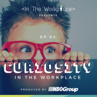 Ep 4 - Curiosity in the Workplace