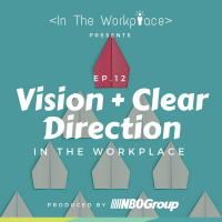 Ep 12 - Vision + Clear Direction in the Workplace