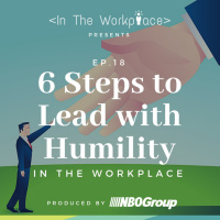 Ep 18 - 6 Steps to Lead with Humility in the Workplace