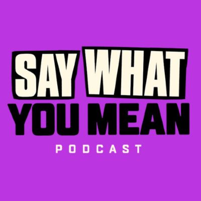 Say What You Mean Podcast