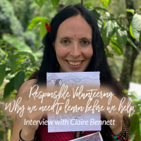 Responsible Volunteering - Help more by learning first - Interview with Claire Bennett