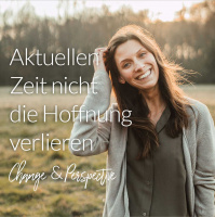 Wie wir in der aktuellen Zeit nicht die Hoffnung verlieren