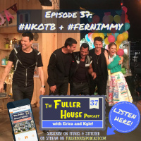 Fuller House Podcast 37 - Fan-girling it up over the New Kids on the Block + S1:E12 Save the Dates Recap