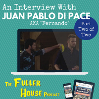 Fuller House Podcast BONUS - Juan Pablo Di Pace Interview Pt. 2