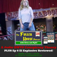 Fuller House Podcast 28 - S1:E6 The Legend of El Explosivo Reviewed PLUS a Jodie Sweetin DWTS conspiracy???