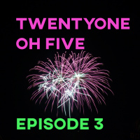 TwentyOne OhFive | Episode 3