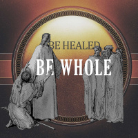 Be Healed Be Whole