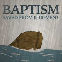 Baptism: Saved From Judgment