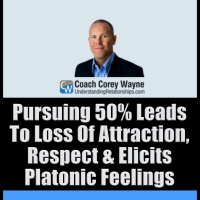 Pursuing 50% Leads To Loss Of Attraction, Respect amp Elicits Platonic Feelings