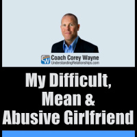 My Difficult, Mean amp Abusive Girlfriend