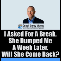 I Asked For A Break. She Dumped Me A Week Later. Will She Come Back?