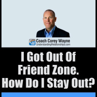 I Got Out Of Friend Zone. How Do I Stay Out?