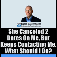 She Canceled 2 Dates On Me, But Keeps Contacting Me. What Should I Do?