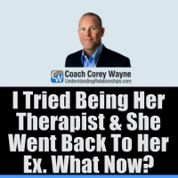 I Tried Being Her Therapist amp She Went Back To Her Ex. What Now?