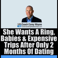 She Wants A Ring, Babies amp Expensive Trips After Only 2 Months Of Dating
