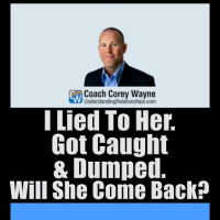 I Lied To Her. Got Caught amp Dumped. Will She Come Back?
