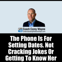 The Phone Is For Setting Dates. Not Cracking Jokes Or Getting To Know Her