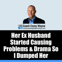 Her Ex Husband Started Causing Problems amp Drama So I Dumped Her